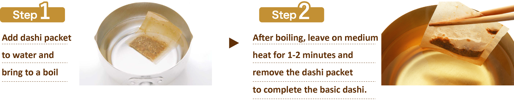 Add dashi packet to water and bring to a boil. After boiling, leave on medium heat for 1-2 minutes and remove the dashi packet to complete the basic dashi.